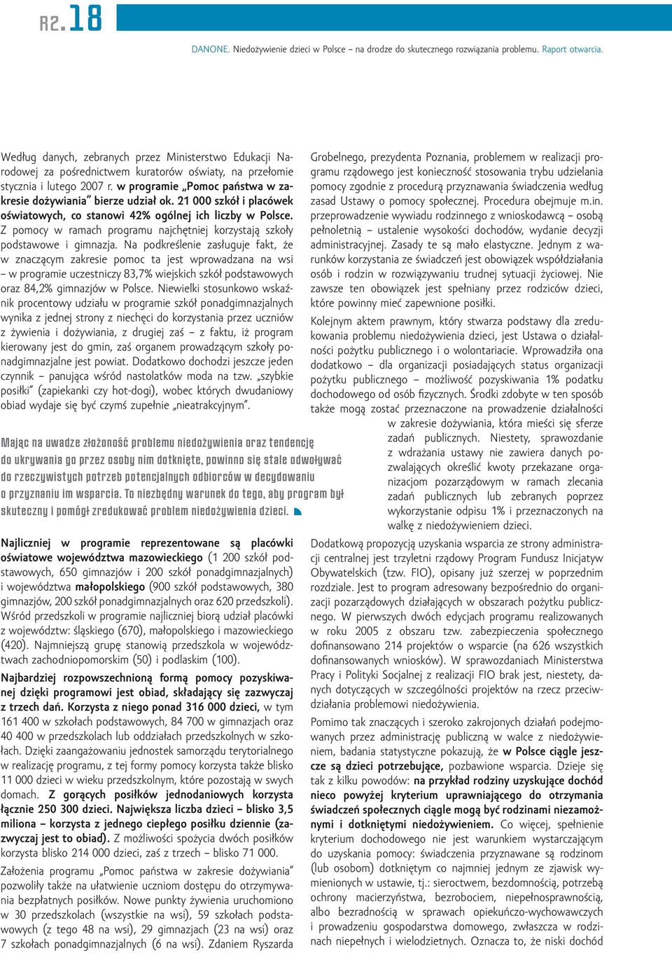 w programie Pomoc państwa w zakresie dożywiania bierze udział ok. 21 000 szkół i placówek oświatowych, co stanowi 42% ogólnej ich liczby w Polsce.