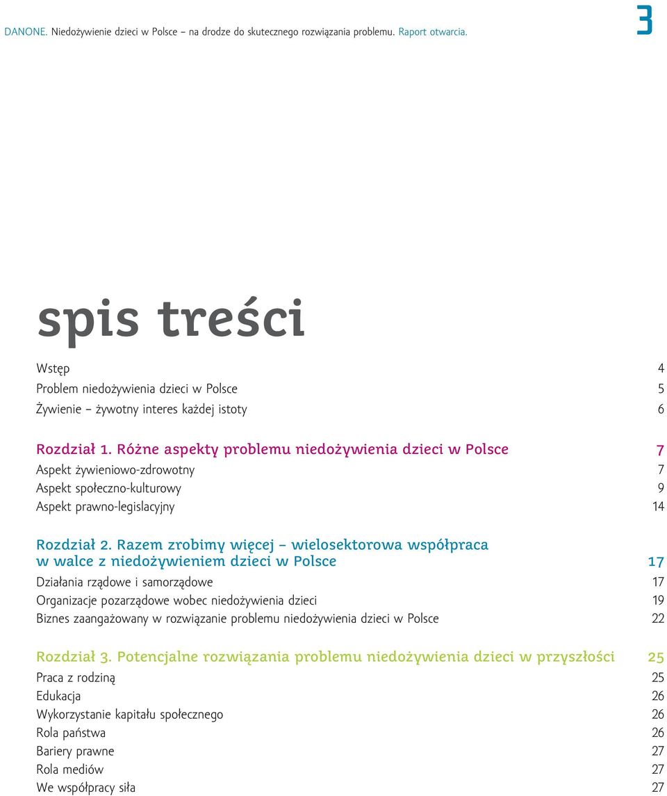 Różne aspekty problemu niedożywienia dzieci w Polsce 7 Aspekt żywieniowo-zdrowotny 7 Aspekt społeczno-kulturowy 9 Aspekt prawno-legislacyjny 14 Rozdział 2.
