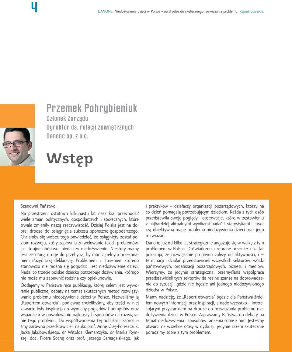 Chciałoby się wobec tego powiedzieć, że osiągnięty został poziom rozwoju, który zapewnia zniwelowanie takich problemów, jak skrajne ubóstwo, bieda czy niedożywienie.