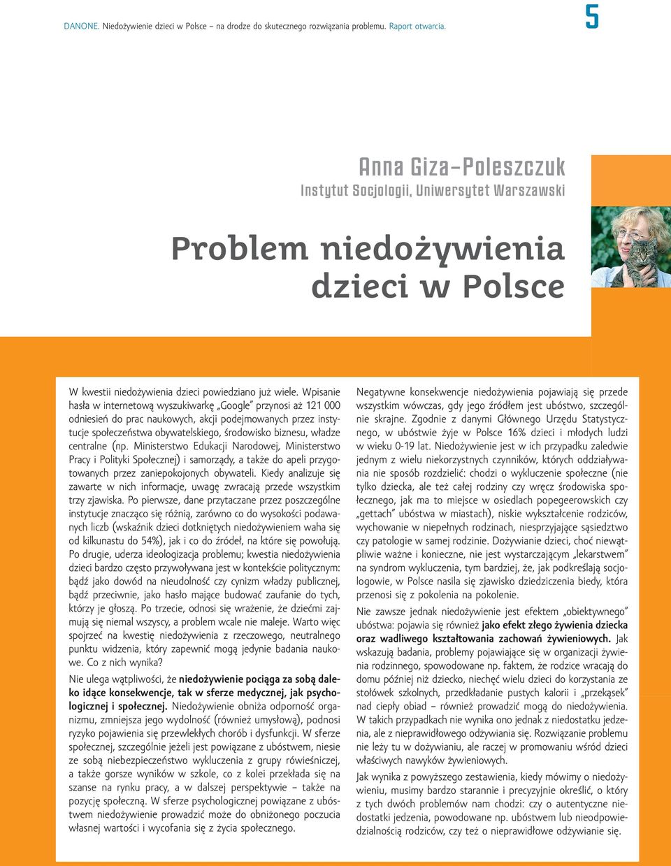 Wpisanie hasła w internetową wyszukiwarkę Google przynosi aż 121 000 odniesień do prac naukowych, akcji podejmowanych przez instytucje społeczeństwa obywatelskiego, środowisko biznesu, władze