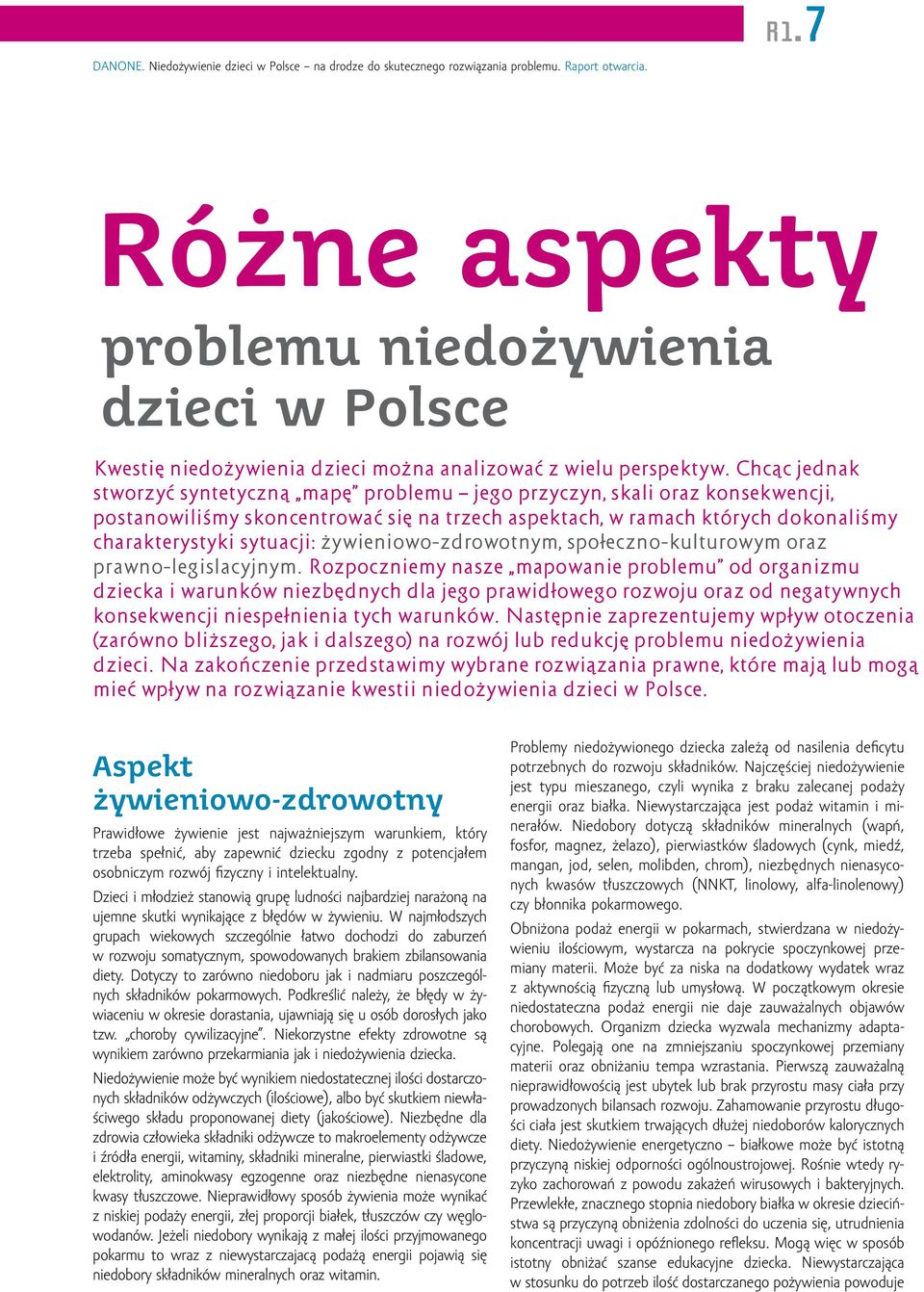 Chcąc jednak stworzyć syntetyczną mapę problemu jego przyczyn, skali oraz konsekwencji, postanowiliśmy skoncentrować się na trzech aspektach, w ramach których dokonaliśmy charakterystyki sytuacji: