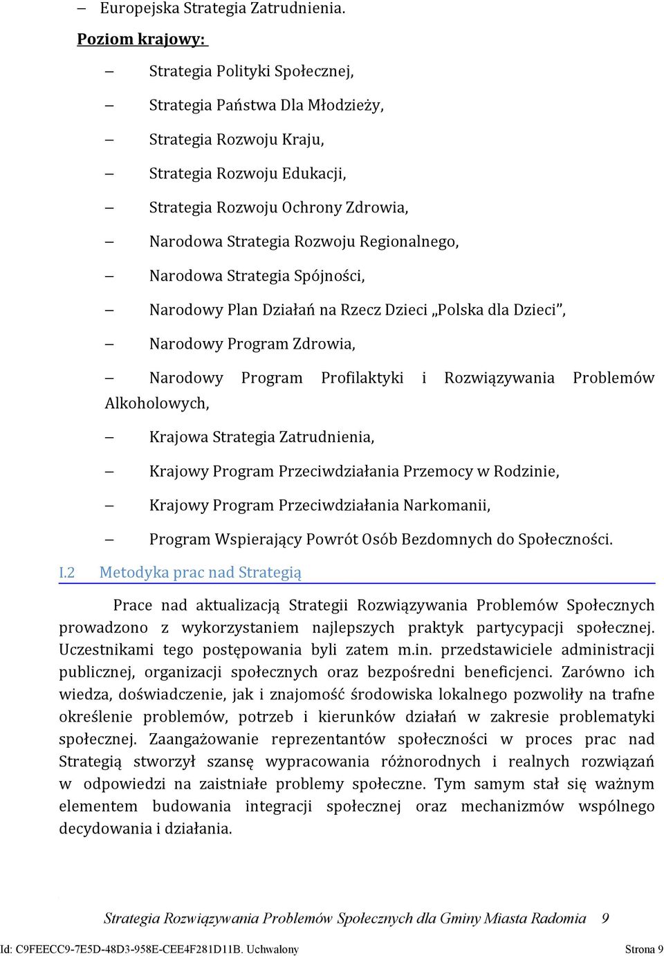 Regionalnego, Narodowa Strategia Spójności, Narodowy Plan Działań na Rzecz Dzieci Polska dla Dzieci, Narodowy Program Zdrowia, Narodowy Program Profilaktyki i Rozwiązywania Problemów Alkoholowych,