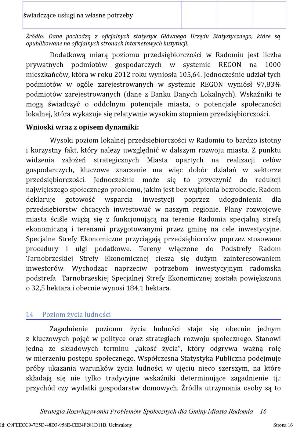 Jednocześnie udział tych podmiotów w ogóle zarejestrowanych w systemie REGON wyniósł 97,83% podmiotów zarejestrowanych (dane z Banku Danych Lokalnych).