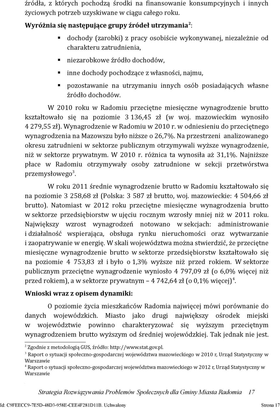 własności, najmu, pozostawanie na utrzymaniu innych osób posiadających własne źródło dochodów.