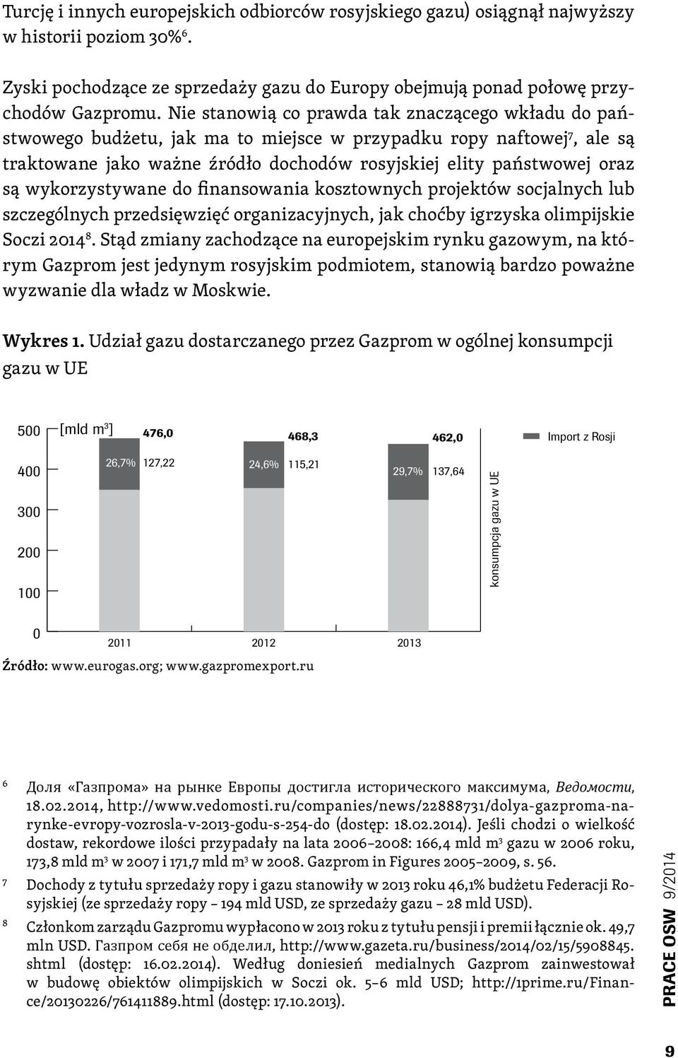 wykorzystywane do finansowania kosztownych projektów socjalnych lub szczególnych przedsięwzięć organizacyjnych, jak choćby igrzyska olimpijskie Soczi 2014 8.