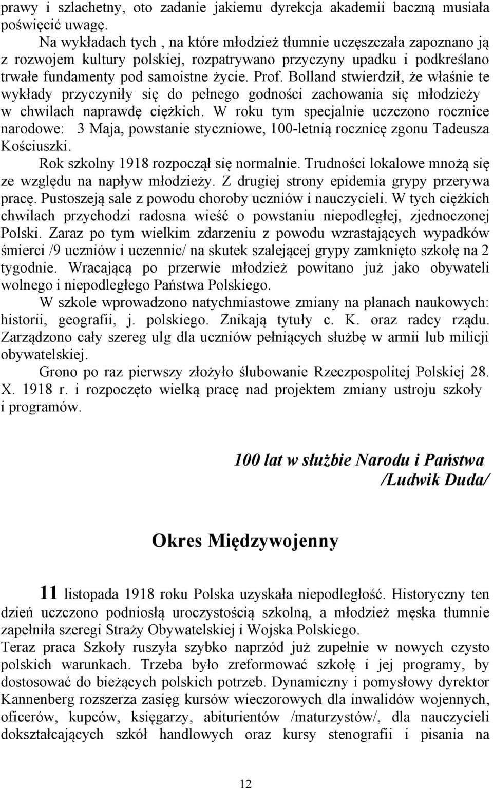 Bolland stwierdził, że właśnie te wykłady przyczyniły się do pełnego godności zachowania się młodzieży w chwilach naprawdę ciężkich.