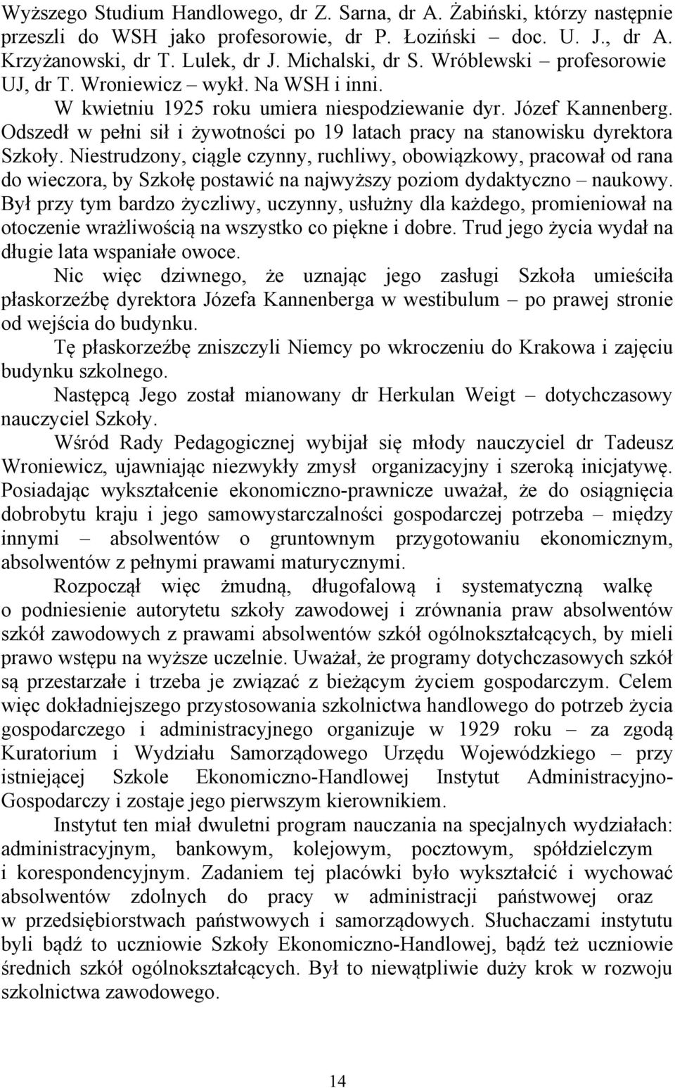 Odszedł w pełni sił i żywotności po 19 latach pracy na stanowisku dyrektora Szkoły.