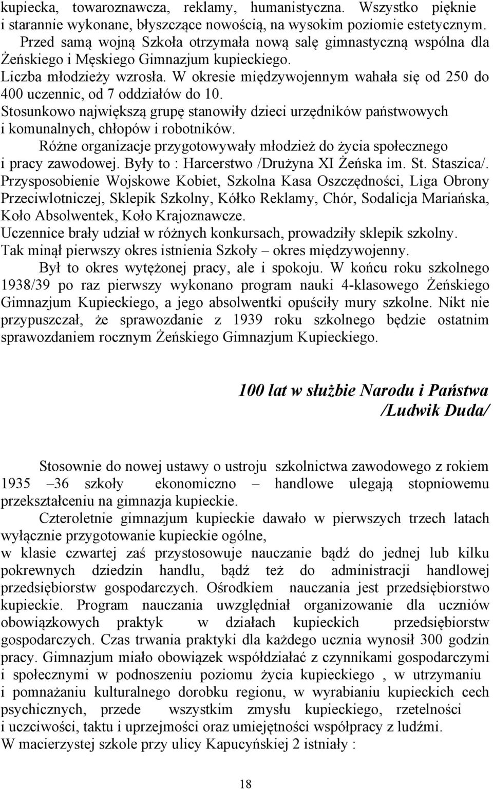 W okresie międzywojennym wahała się od 250 do 400 uczennic, od 7 oddziałów do 10. Stosunkowo największą grupę stanowiły dzieci urzędników państwowych i komunalnych, chłopów i robotników.