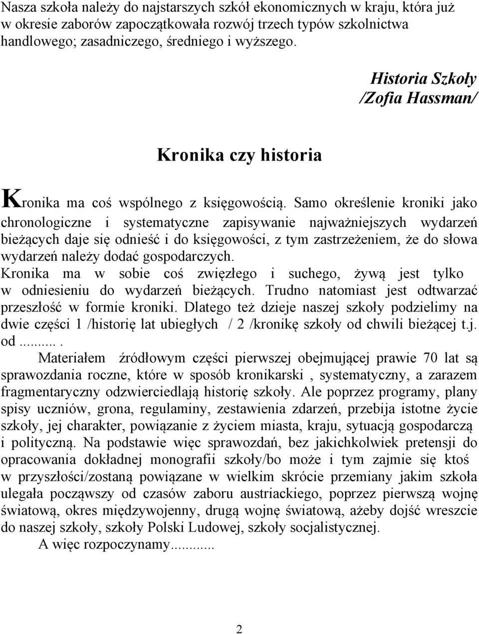 Samo określenie kroniki jako chronologiczne i systematyczne zapisywanie najważniejszych wydarzeń bieżących daje się odnieść i do księgowości, z tym zastrzeżeniem, że do słowa wydarzeń należy dodać