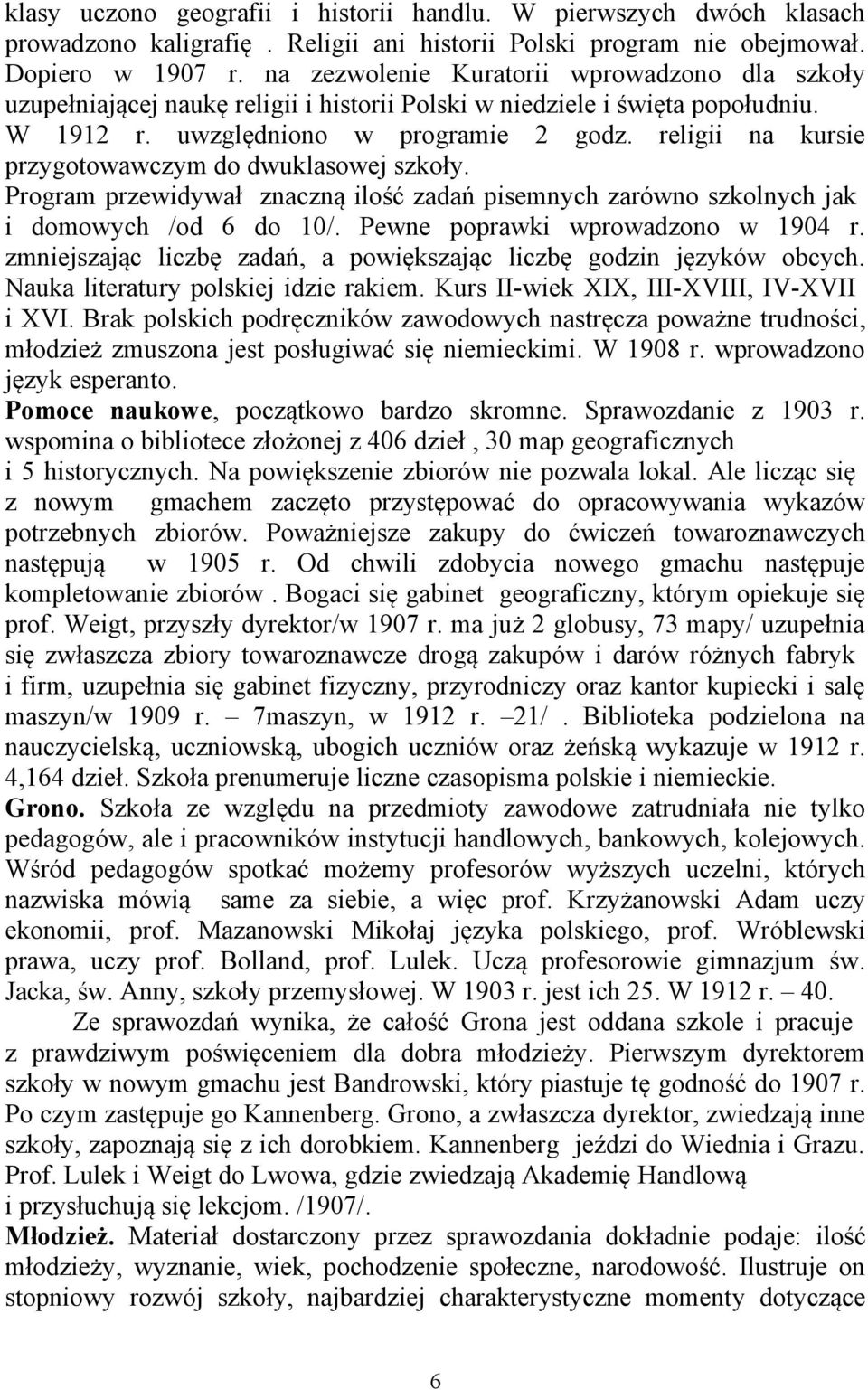 religii na kursie przygotowawczym do dwuklasowej szkoły. Program przewidywał znaczną ilość zadań pisemnych zarówno szkolnych jak i domowych /od 6 do 10/. Pewne poprawki wprowadzono w 1904 r.