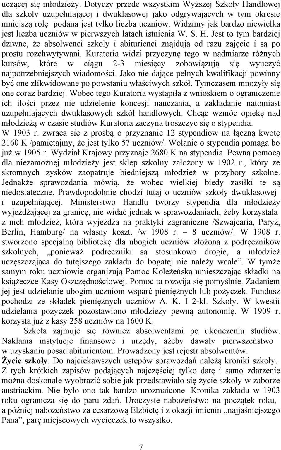 Jest to tym bardziej dziwne, że absolwenci szkoły i abiturienci znajdują od razu zajęcie i są po prostu rozchwytywani.