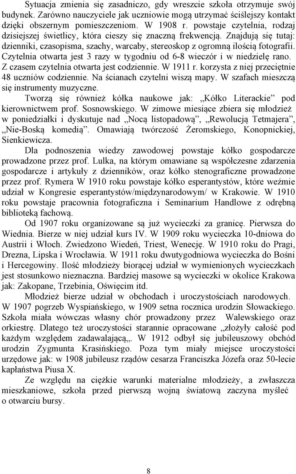 Czytelnia otwarta jest 3 razy w tygodniu od 6-8 wieczór i w niedzielę rano. Z czasem czytelnia otwarta jest codziennie. W 1911 r. korzysta z niej przeciętnie 48 uczniów codziennie.