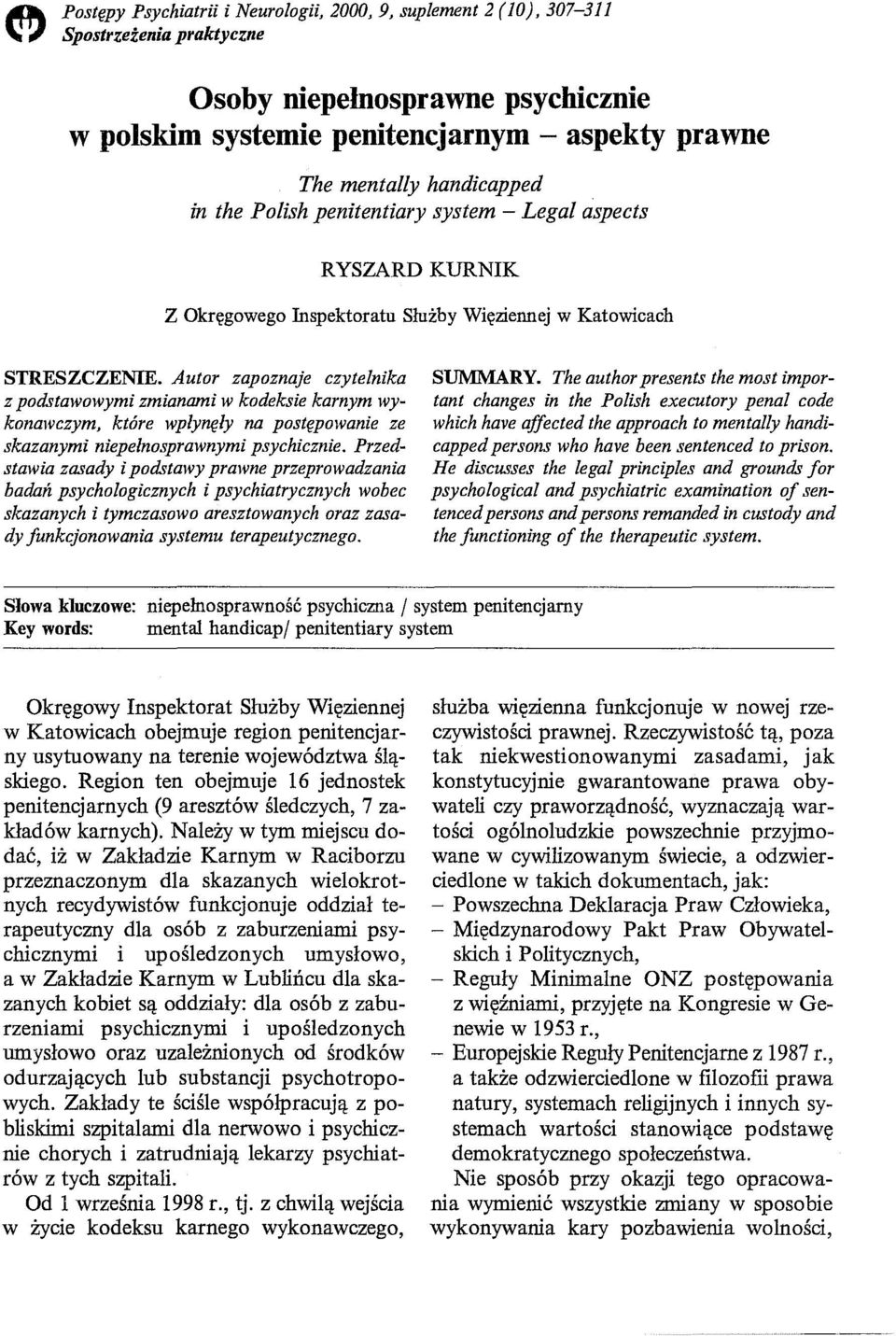 Autor zapoznaje czytelnika z podstawowymi zmianami w kodeksie karnym wykonawczym, które wpłynęły na postępowanie ze skazanymi niepełnosprawnymi psychicznie.