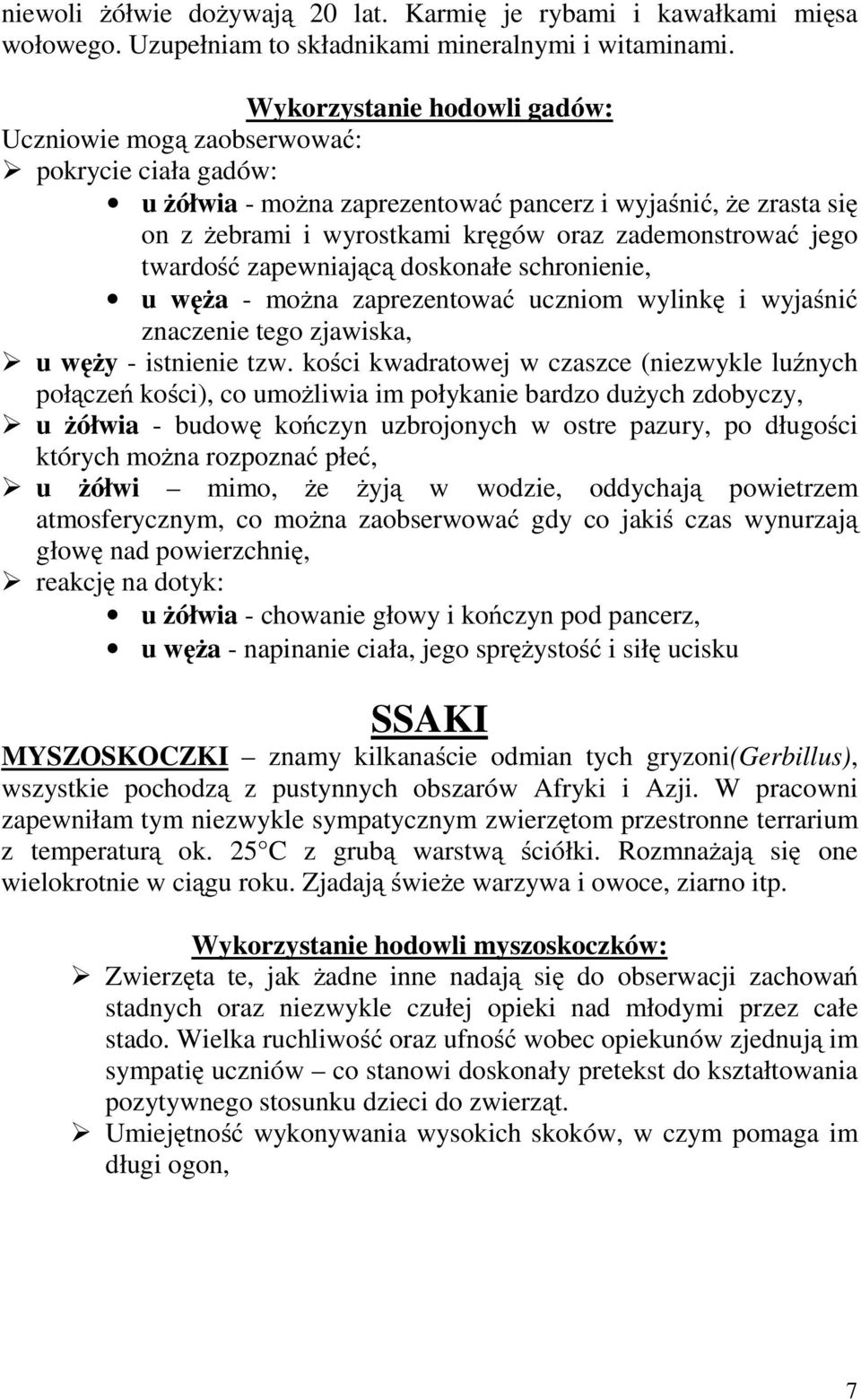 jego twardość zapewniającą doskonałe schronienie, u węża - można zaprezentować uczniom wylinkę i wyjaśnić znaczenie tego zjawiska, u węży - istnienie tzw.