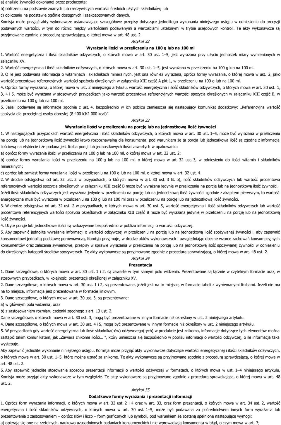 Komisja może przyjąć akty wykonawcze ustanawiające szczegółowe przepisy dotyczące jednolitego wykonania niniejszego ustępu w odniesieniu do precyzji podawanych wartości, w tym do różnic między