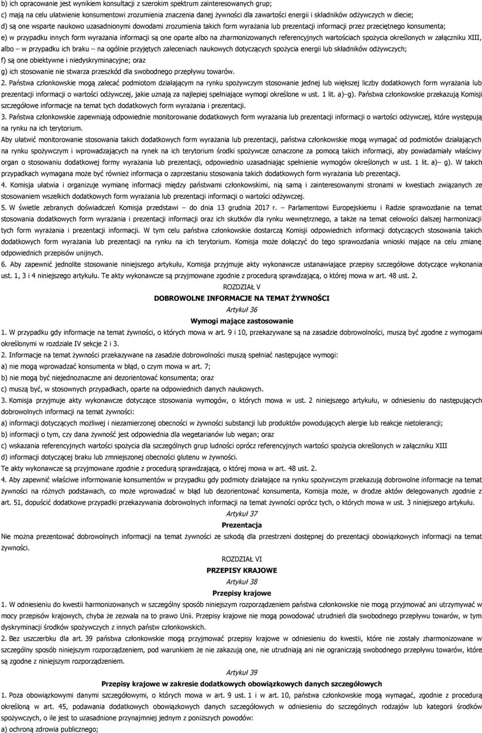 wyrażania informacji są one oparte albo na zharmonizowanych referencyjnych wartościach spożycia określonych w załączniku XIII, albo w przypadku ich braku na ogólnie przyjętych zaleceniach naukowych