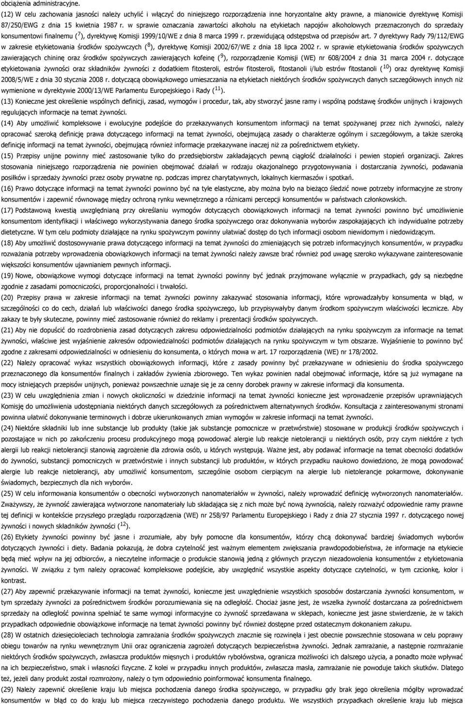 w sprawie oznaczania zawartości alkoholu na etykietach napojów alkoholowych przeznaczonych do sprzedaży konsumentowi finalnemu ( 7 ), dyrektywę Komisji 1999/10/WE z dnia 8 marca 1999 r.