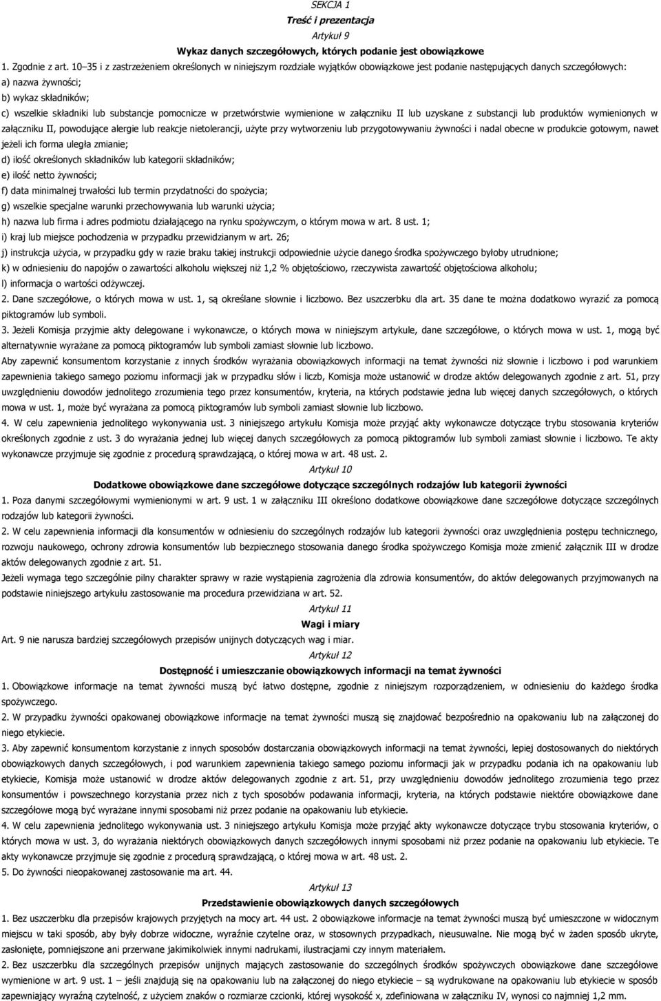 substancje pomocnicze w przetwórstwie wymienione w załączniku II lub uzyskane z substancji lub produktów wymienionych w załączniku II, powodujące alergie lub reakcje nietolerancji, użyte przy