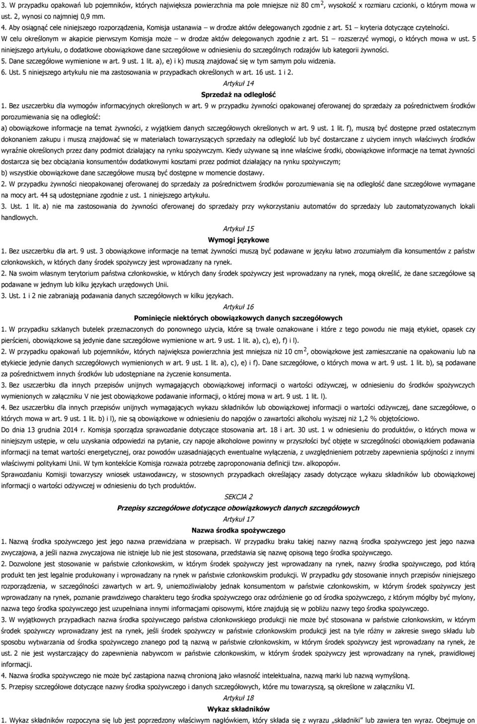 W celu określonym w akapicie pierwszym Komisja może w drodze aktów delegowanych zgodnie z art. 51 rozszerzyć wymogi, o których mowa w ust.