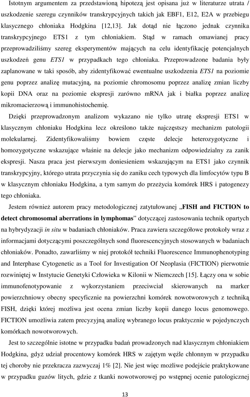 Stąd w ramach omawianej pracy przeprowadziliśmy szereg eksperymentów mających na celu identyfikację potencjalnych uszkodzeń genu ETS1 w przypadkach tego chłoniaka.