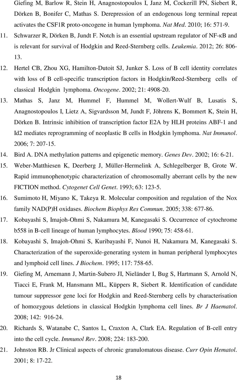 Notch is an essential upstream regulator of NF-κB and is relevant for survival of Hodgkin and Reed-Sternberg cells. Leukemia. 2012; 26: 806-13. 12. Hertel CB, Zhou XG, Hamilton-Dutoit SJ, Junker S.