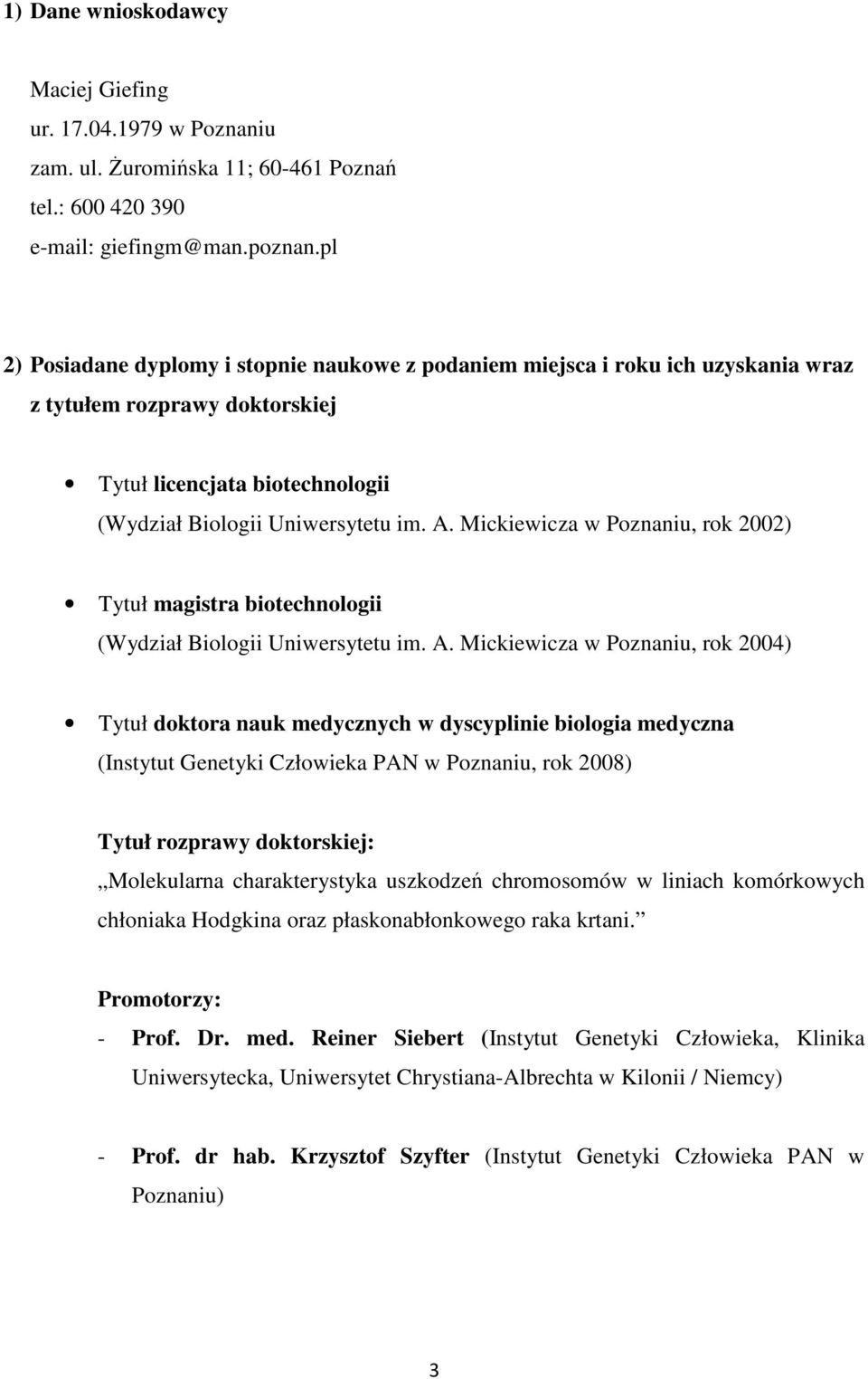 Mickiewicza w Poznaniu, rok 2002) Tytuł magistra biotechnologii (Wydział Biologii Uniwersytetu im. A.