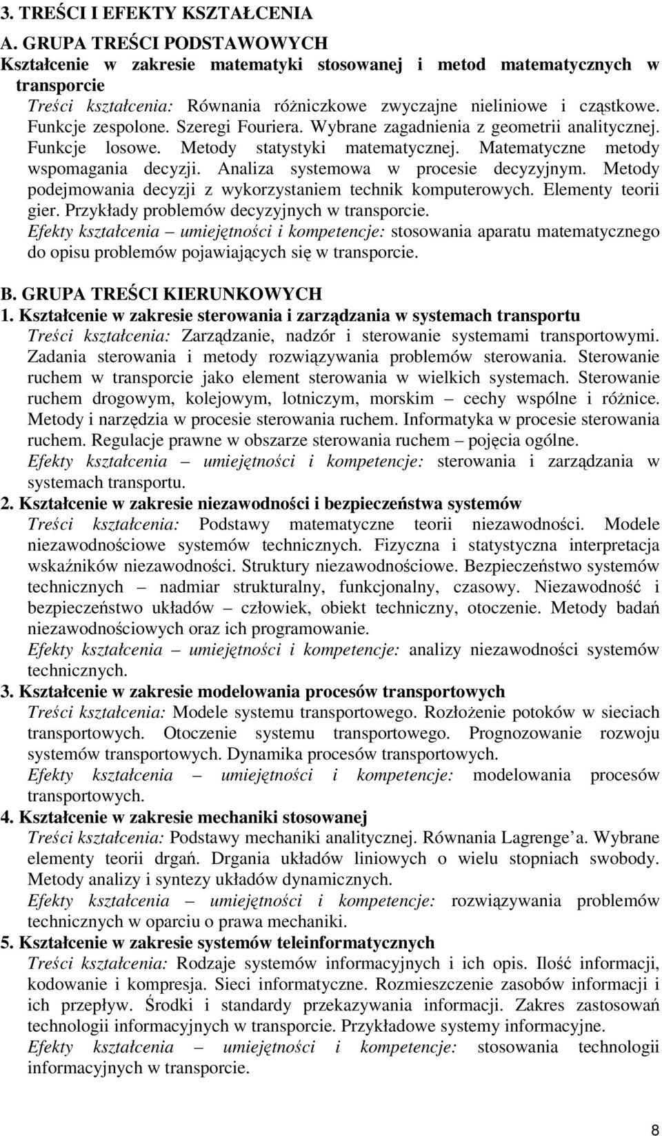 Szeregi Fouriera. Wybrane zagadnienia z geometrii analitycznej. Funkcje losowe. Metody statystyki matematycznej. Matematyczne metody wspomagania decyzji. Analiza systemowa w procesie decyzyjnym.