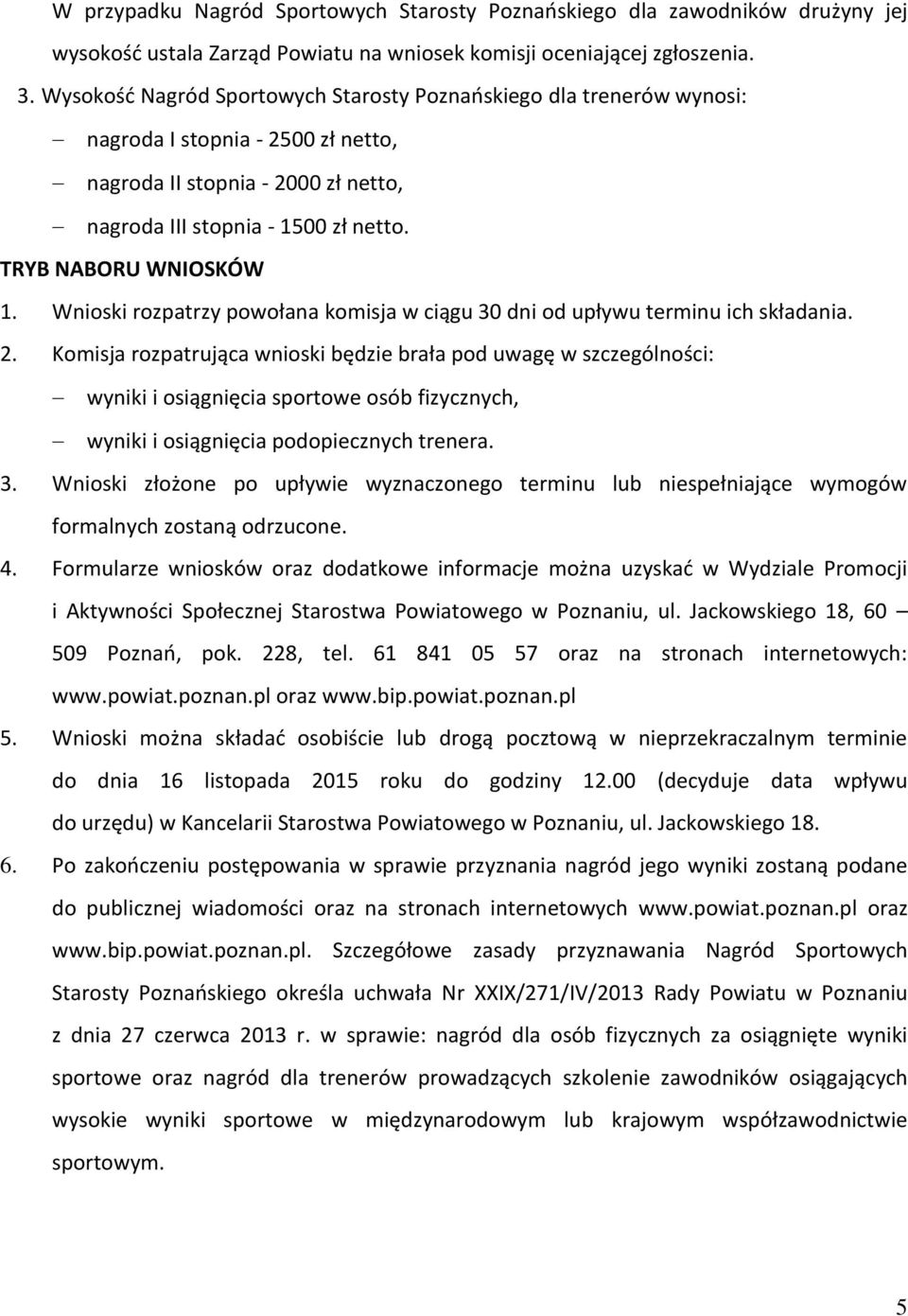 TRYB NABORU WNIOSKÓW 1. Wnioski rozpatrzy powołana komisja w ciągu 30 dni od upływu terminu ich składania. 2.