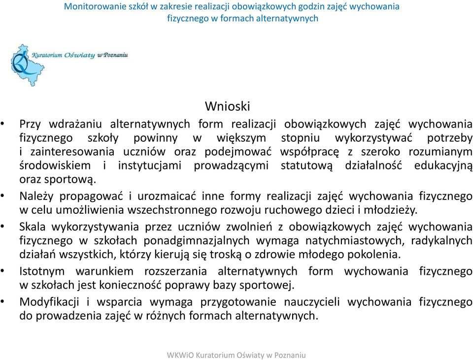 Należy propagowad i urozmaicad inne formy realizacji zajęd wychowania fizycznego w celu umożliwienia wszechstronnego rozwoju ruchowego dzieci i młodzieży.