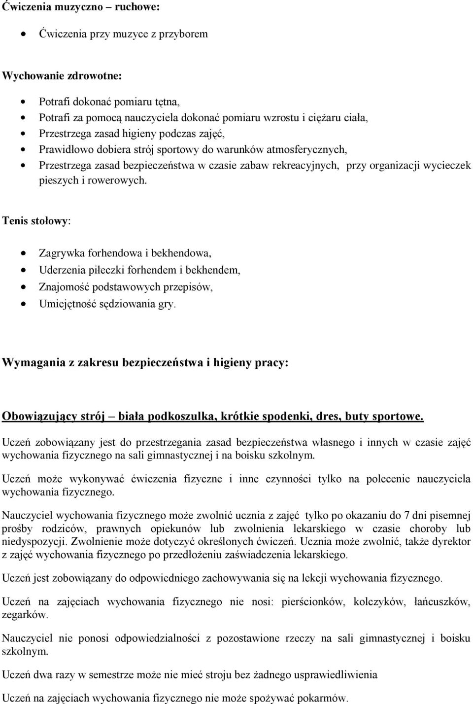 rowerowych. Tenis stołowy: Zagrywka forhendowa i bekhendowa, Uderzenia piłeczki forhendem i bekhendem, Znajomość podstawowych przepisów, Umiejętność sędziowania gry.