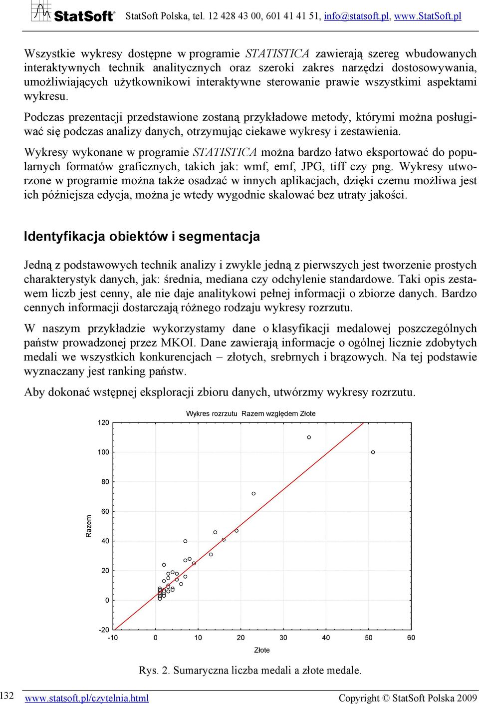 Podczas prezentacji przedstawione zostaną przykładowe metody, którymi można posługiwać się podczas analizy danych, otrzymując ciekawe wykresy i zestawienia.