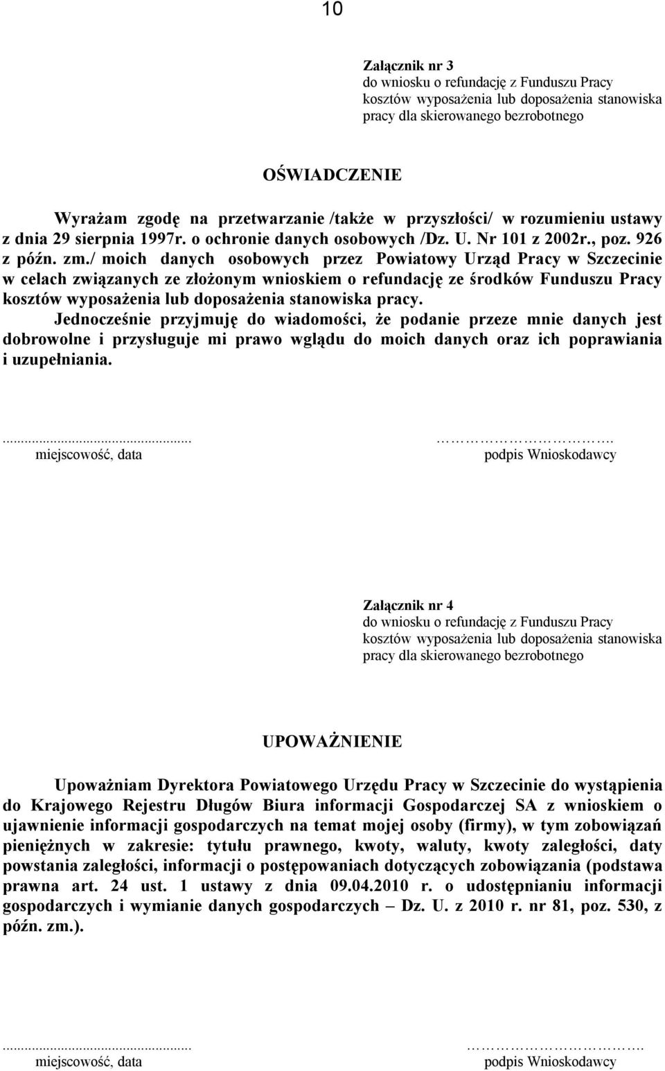 / moich danych osobowych przez Powiatowy Urząd Pracy w Szczecinie w celach związanych ze złożonym wnioskiem o refundację ze środków Funduszu Pracy kosztów wyposażenia lub doposażenia stanowiska pracy.