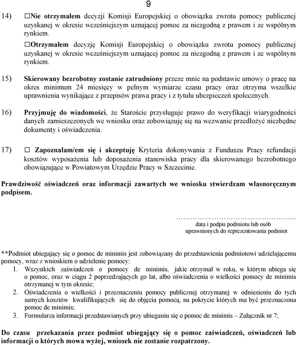 15) Skierowany bezrobotny zostanie zatrudniony przeze mnie na podstawie umowy o pracę na okres minimum 24 miesięcy w pełnym wymiarze czasu pracy oraz otrzyma wszelkie uprawnienia wynikające z