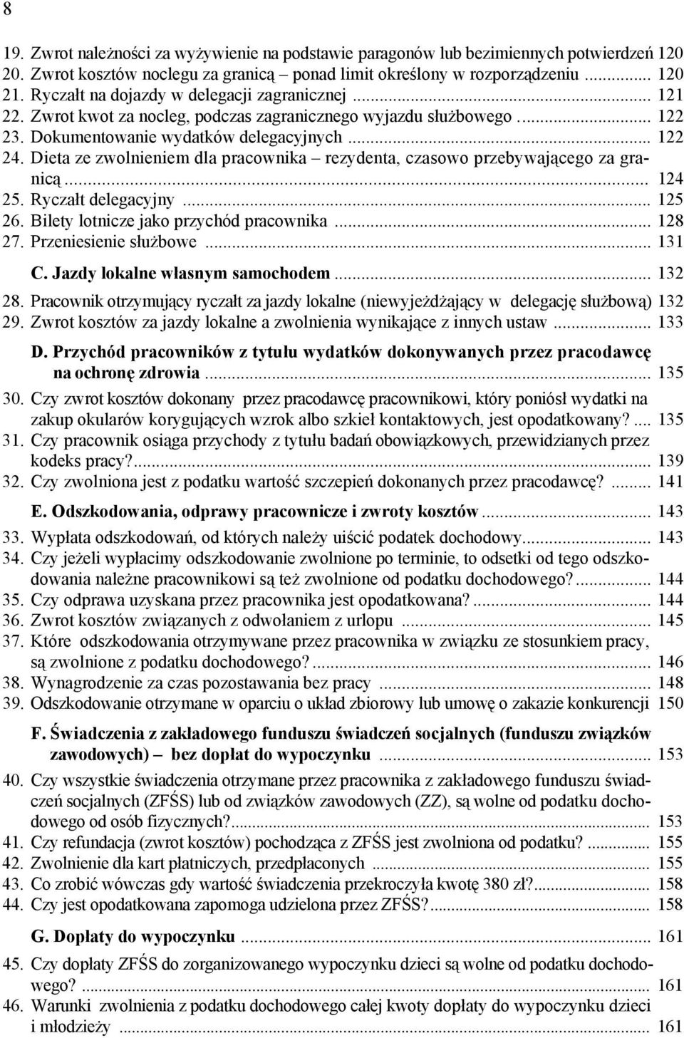 Dieta ze zwolnieniem dla pracownika rezydenta, czasowo przebywającego za granicą... 124 25. Ryczałt delegacyjny... 125 26. Bilety lotnicze jako przychód pracownika... 128 27. Przeniesienie służbowe.