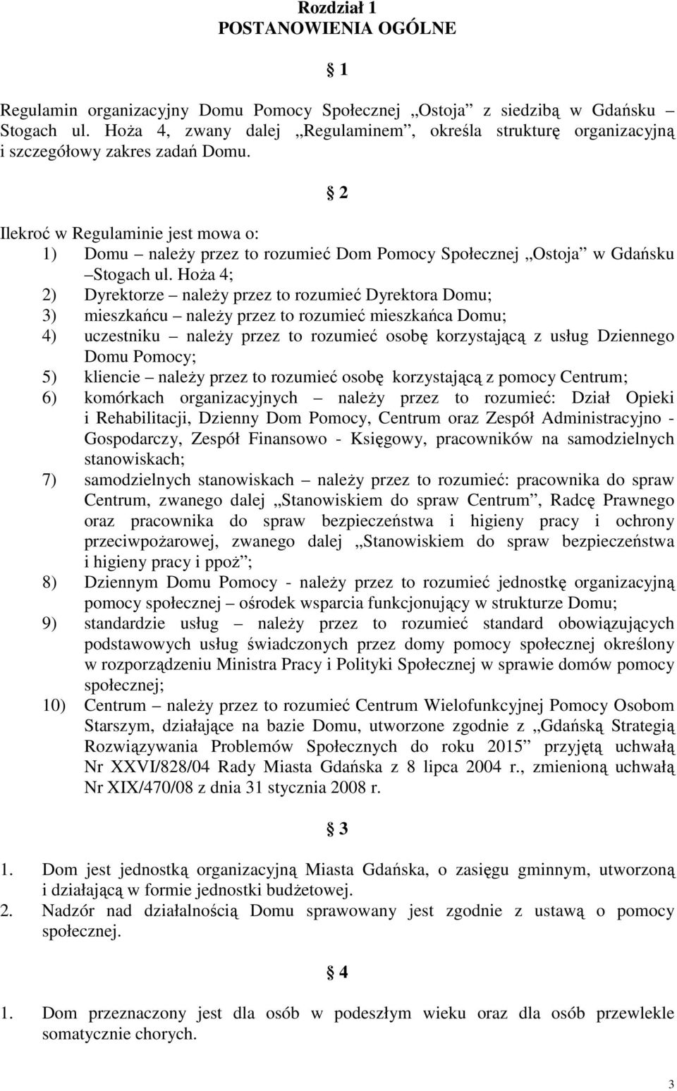 2 Ilekroć w Regulaminie jest mowa o: 1) Domu należy przez to rozumieć Dom Pomocy Społecznej Ostoja w Gdańsku Stogach ul.