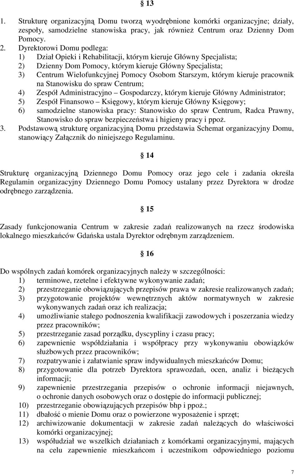 Starszym, którym kieruje pracownik na Stanowisku do spraw Centrum; 4) Zespół Administracyjno Gospodarczy, którym kieruje Główny Administrator; 5) Zespół Finansowo Księgowy, którym kieruje Główny