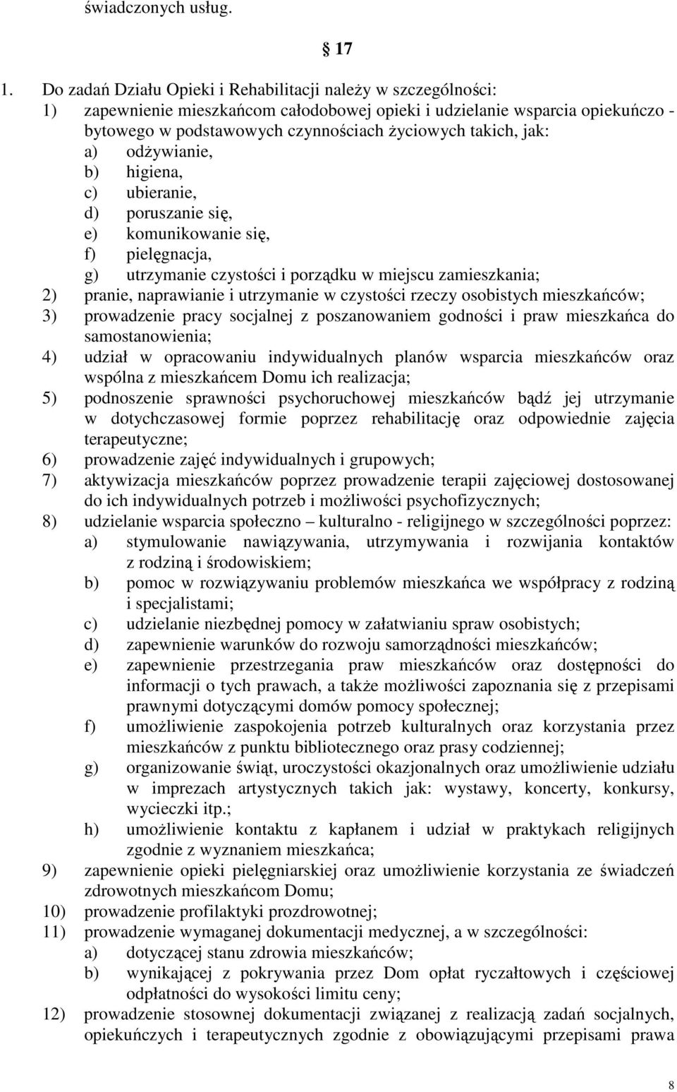 jak: a) odżywianie, b) higiena, c) ubieranie, d) poruszanie się, e) komunikowanie się, f) pielęgnacja, g) utrzymanie czystości i porządku w miejscu zamieszkania; 2) pranie, naprawianie i utrzymanie w