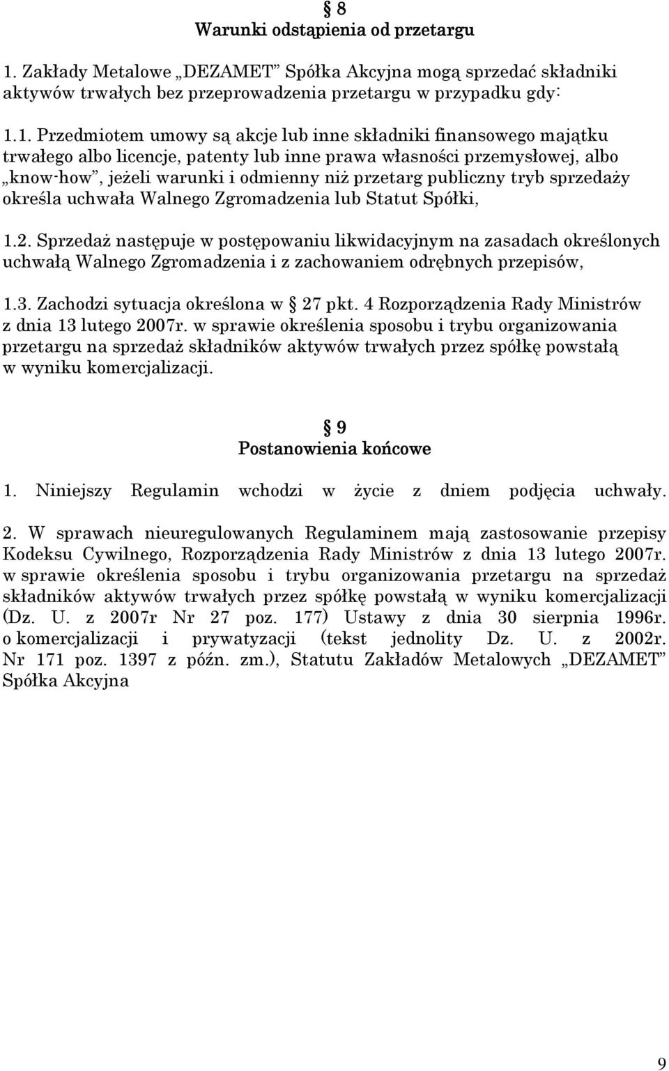 1. Przedmiotem umowy są akcje lub inne składniki finansowego majątku trwałego albo licencje, patenty lub inne prawa własności przemysłowej, albo know-how, jeŝeli warunki i odmienny niŝ przetarg