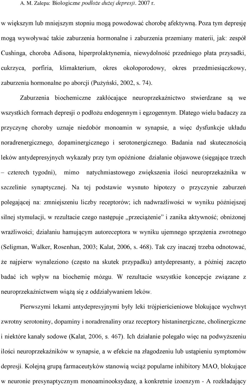 cukrzyca, porfiria, klimakterium, okres okołoporodowy, okres przedmiesiączkowy, zaburzenia hormonalne po aborcji (Pużyński, 2002, s. 74).