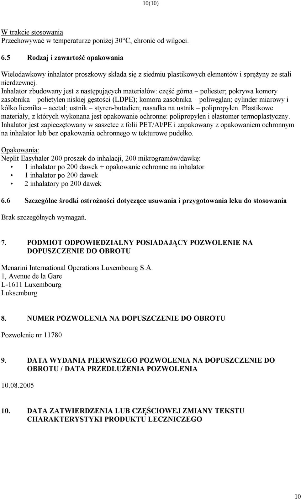 Inhalator zbudowany jest z następujących materiałów: część górna poliester; pokrywa komory zasobnika polietylen niskiej gęstości (LDPE); komora zasobnika poliwęglan; cylinder miarowy i kółko licznika