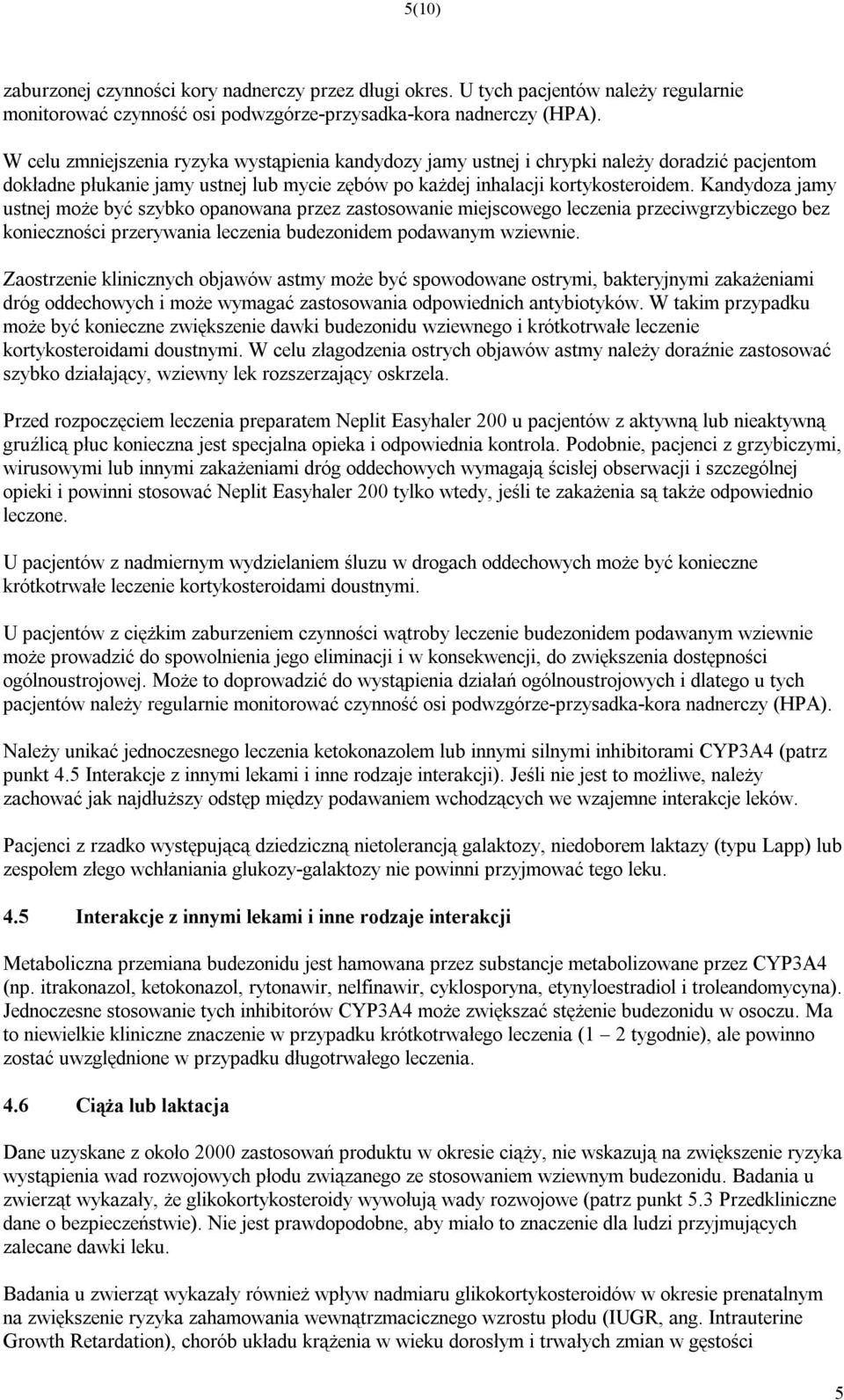 Kandydoza jamy ustnej może być szybko opanowana przez zastosowanie miejscowego leczenia przeciwgrzybiczego bez konieczności przerywania leczenia budezonidem podawanym wziewnie.