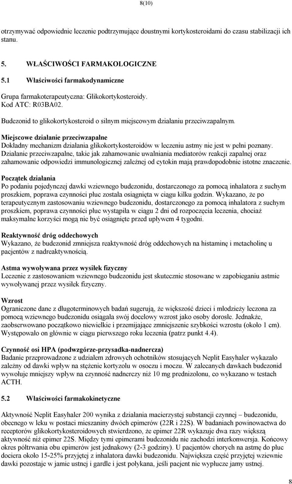 Miejscowe działanie przeciwzapalne Dokładny mechanizm działania glikokortykosteroidów w leczeniu astmy nie jest w pełni poznany.