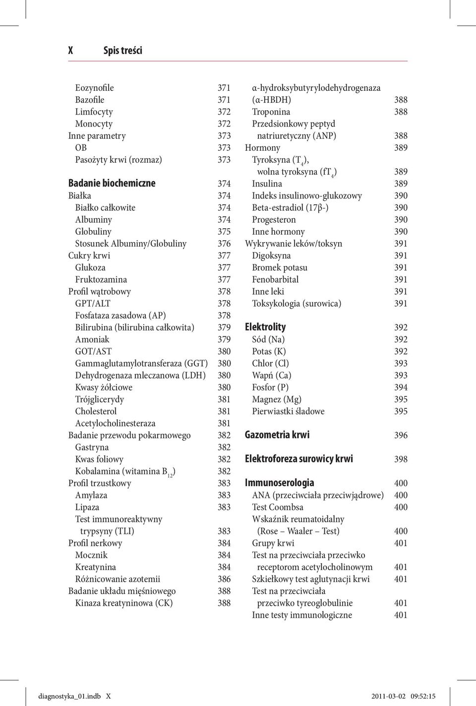 379 GOT/AST 380 Gammaglutamylotransferaza (GGT) 380 Dehydrogenaza mleczanowa (LDH) 380 Kwasy żółciowe 380 Trójglicerydy 381 Cholesterol 381 Acetylocholinesteraza 381 Badanie przewodu pokarmowego 382