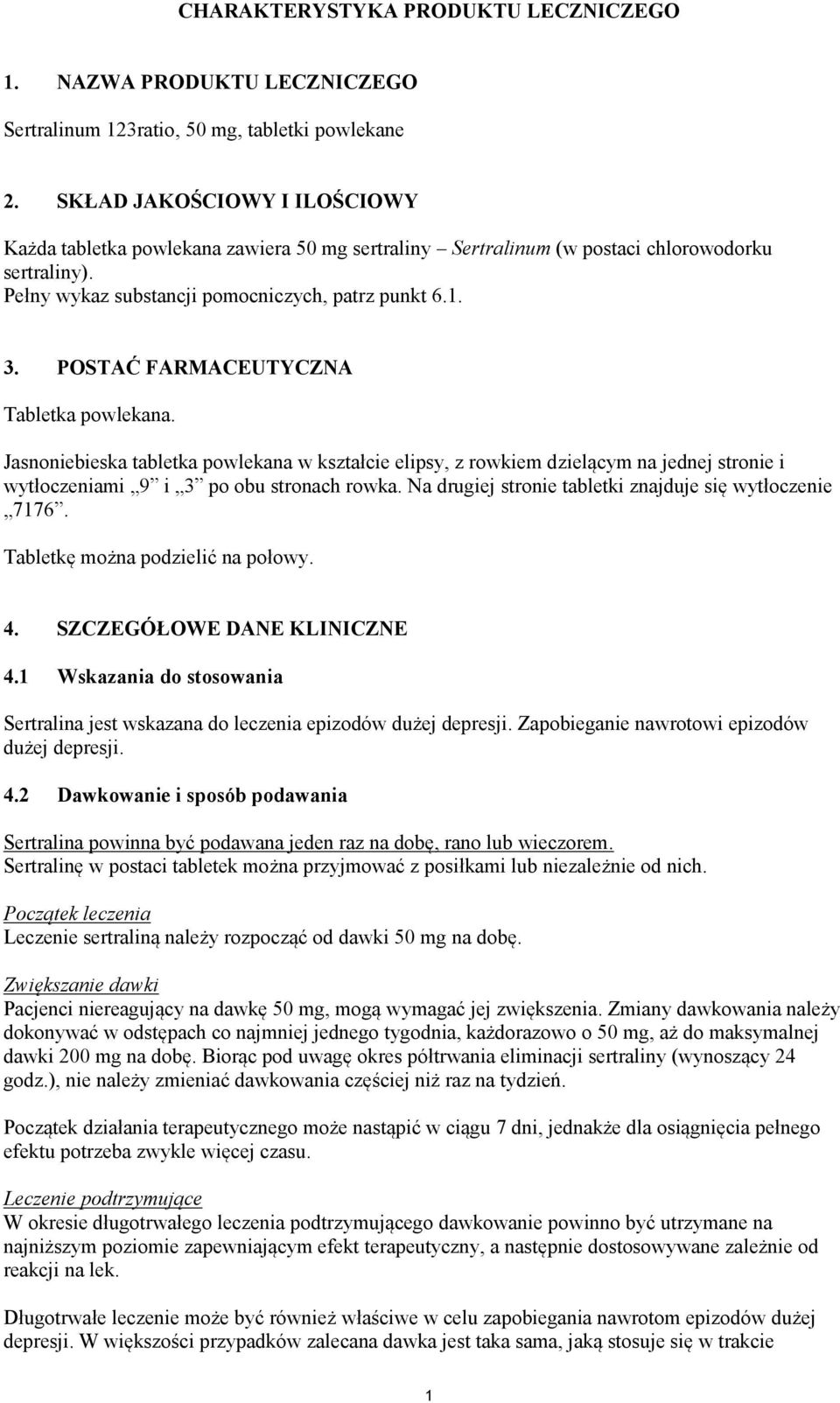 POSTAĆ FARMACEUTYCZNA Tabletka powlekana. Jasnoniebieska tabletka powlekana w kształcie elipsy, z rowkiem dzielącym na jednej stronie i wytłoczeniami 9 i 3 po obu stronach rowka.