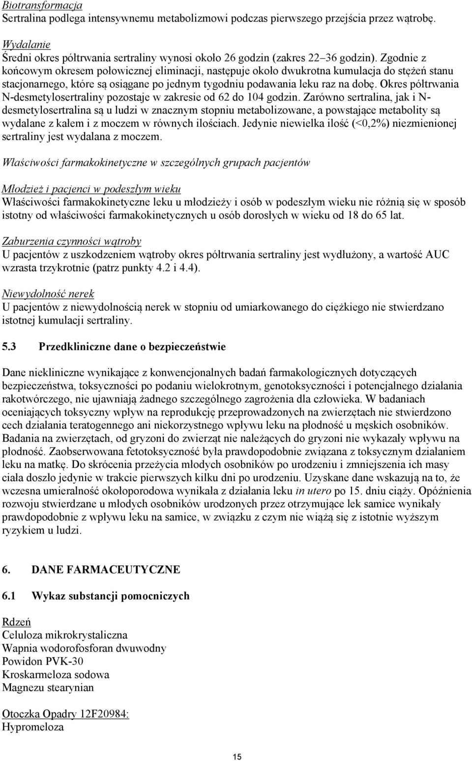 Okres półtrwania N-desmetylosertraliny pozostaje w zakresie od 62 do 104 godzin.