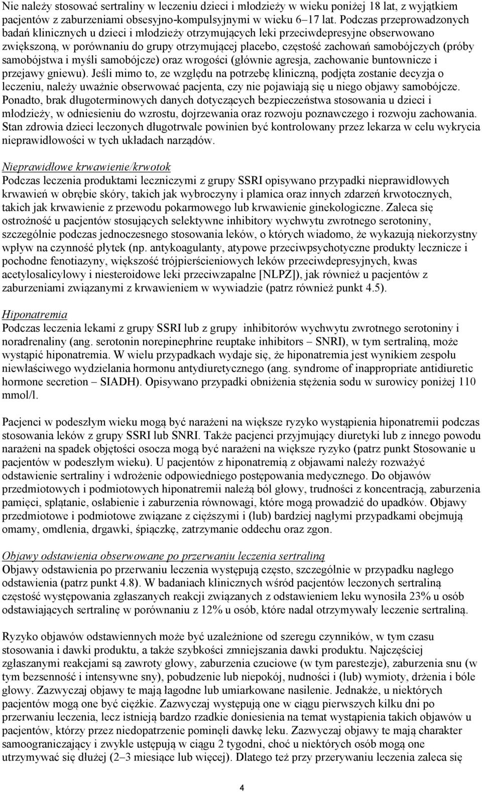 (próby samobójstwa i myśli samobójcze) oraz wrogości (głównie agresja, zachowanie buntownicze i przejawy gniewu).