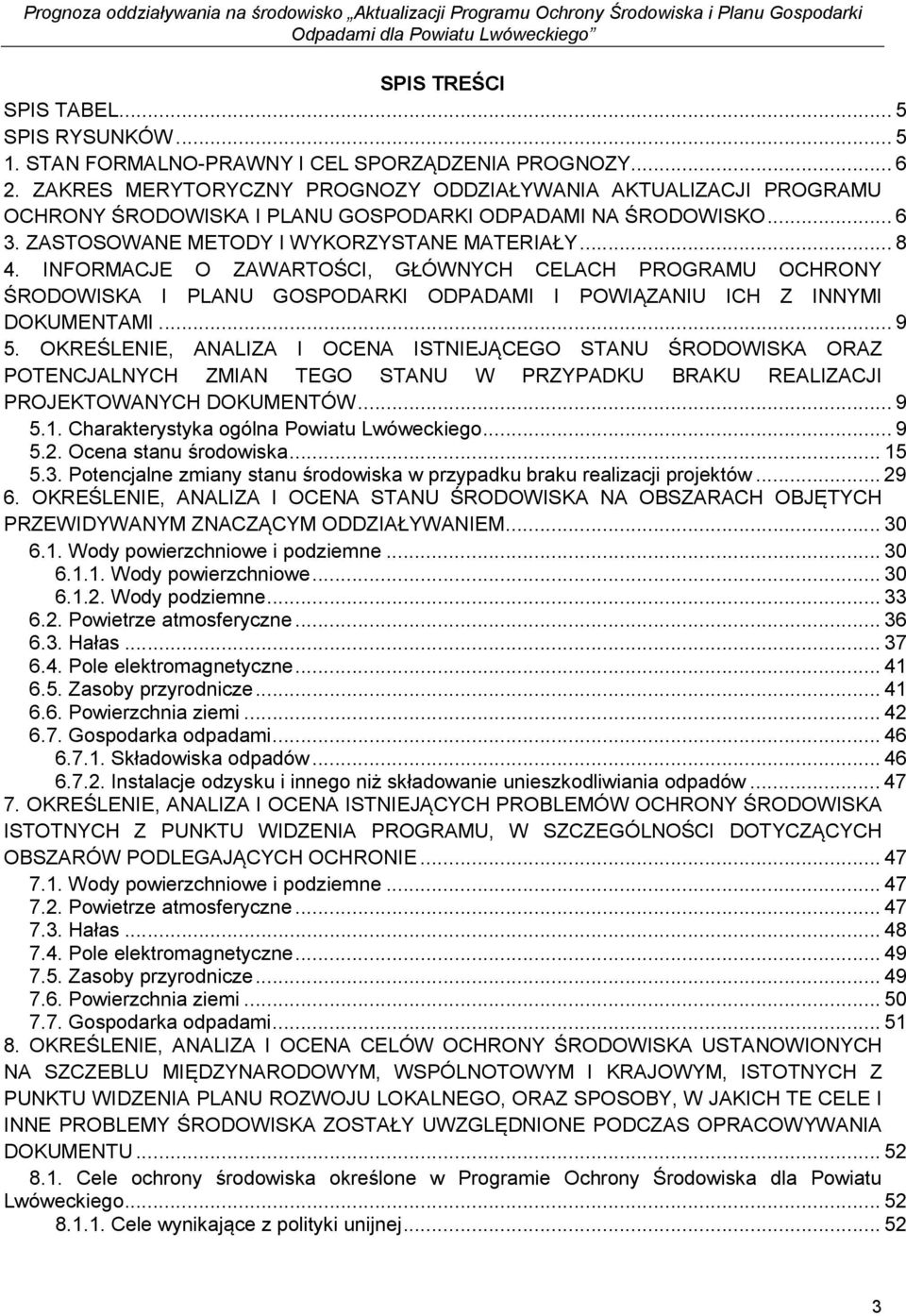 INFORMACJE O ZAWARTOŚCI, GŁÓWNYCH CELACH PROGRAMU OCHRONY ŚRODOWISKA I PLANU GOSPODARKI ODPADAMI I POWIĄZANIU ICH Z INNYMI DOKUMENTAMI... 9 5.