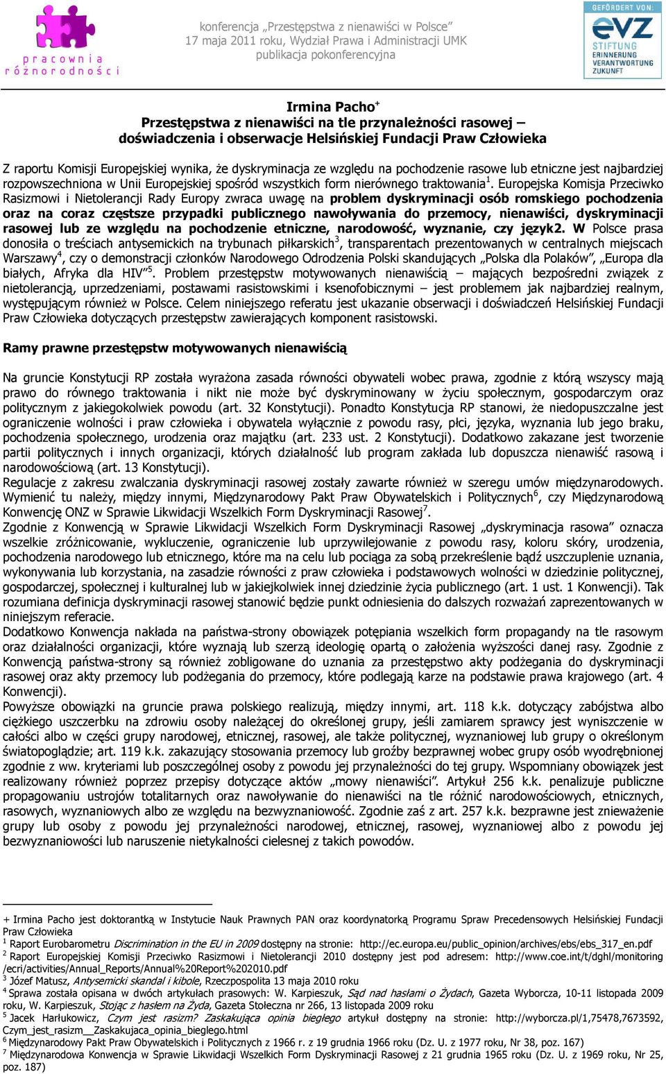 Europejska Komisja Przeciwko Rasizmowi i Nietolerancji Rady Europy zwraca uwagę na problem dyskryminacji osób romskiego pochodzenia oraz na coraz częstsze przypadki publicznego nawoływania do