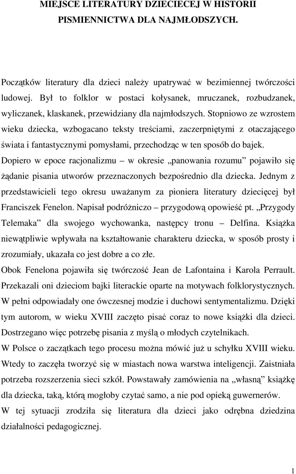 Stopniowo ze wzrostem wieku dziecka, wzbogacano teksty treściami, zaczerpniętymi z otaczającego świata i fantastycznymi pomysłami, przechodząc w ten sposób do bajek.