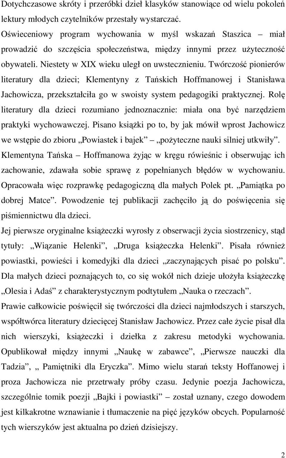 Twórczość pionierów literatury dla dzieci; Klementyny z Tańskich Hoffmanowej i Stanisława Jachowicza, przekształciła go w swoisty system pedagogiki praktycznej.